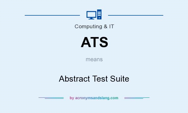 What does ATS mean? It stands for Abstract Test Suite