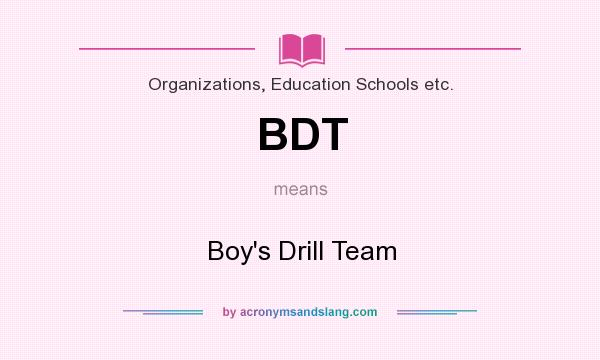 What does BDT mean? It stands for Boy`s Drill Team