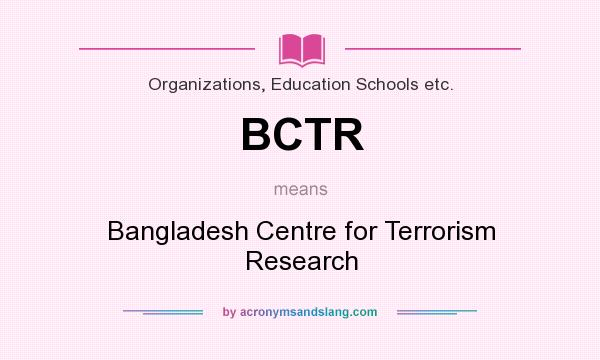 What does BCTR mean? It stands for Bangladesh Centre for Terrorism Research