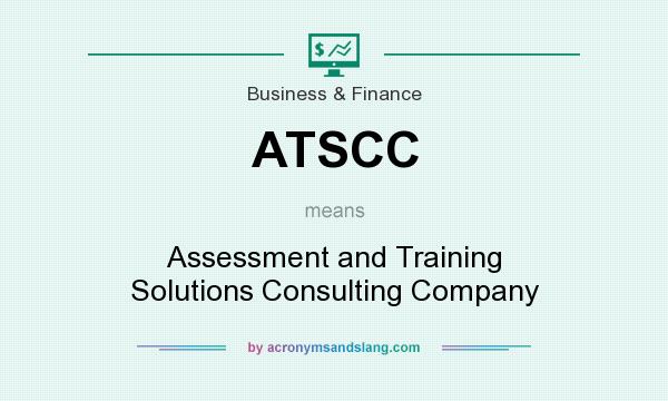 What does ATSCC mean? It stands for Assessment and Training Solutions Consulting Company