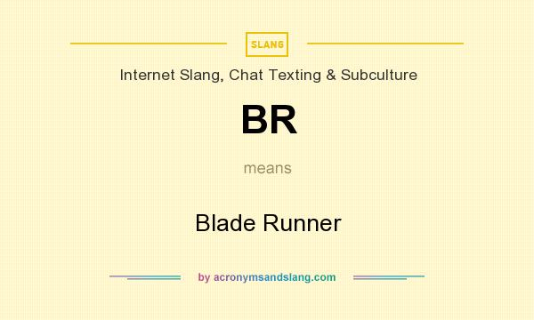 What does BR mean? It stands for Blade Runner