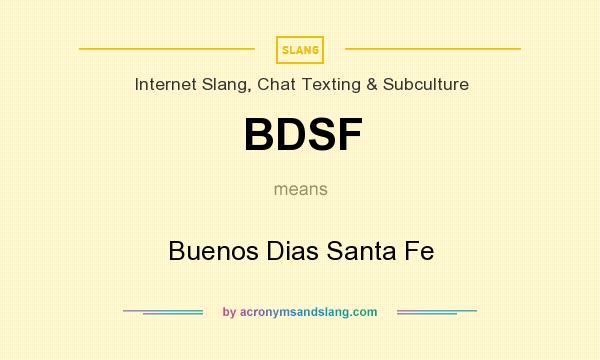 What does BDSF mean? It stands for Buenos Dias Santa Fe