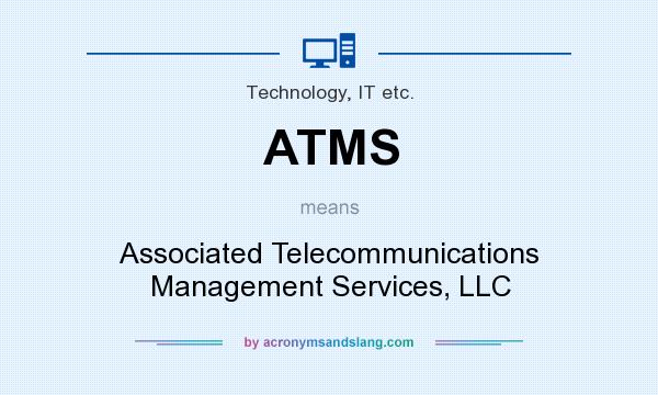 What does ATMS mean? It stands for Associated Telecommunications Management Services, LLC
