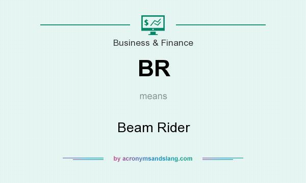 What does BR mean? It stands for Beam Rider