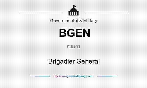 What does BGEN mean? It stands for Brigadier General