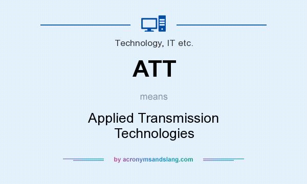 What does ATT mean? It stands for Applied Transmission Technologies