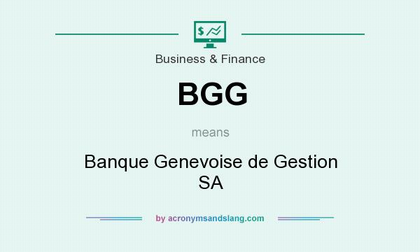 What does BGG mean? It stands for Banque Genevoise de Gestion SA