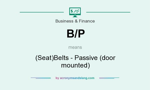 What does B/P mean? It stands for (Seat)Belts - Passive (door mounted)
