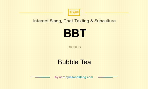 What does BBT mean? It stands for Bubble Tea