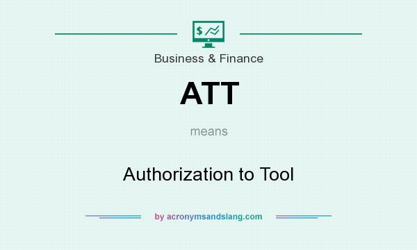 What does ATT mean? It stands for Authorization to Tool