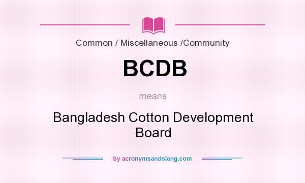 What does BCDB mean? It stands for Bangladesh Cotton Development Board