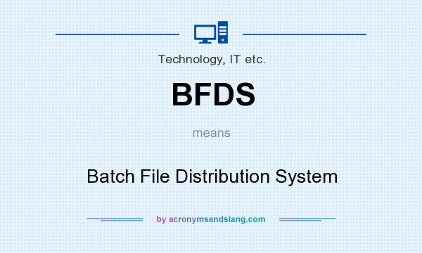 What does BFDS mean? It stands for Batch File Distribution System