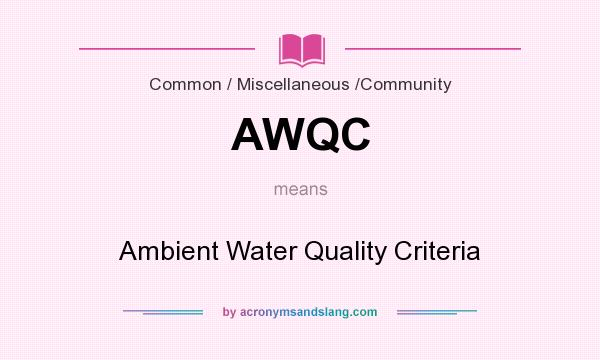 What does AWQC mean? It stands for Ambient Water Quality Criteria