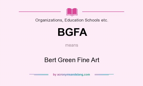 What does BGFA mean? It stands for Bert Green Fine Art