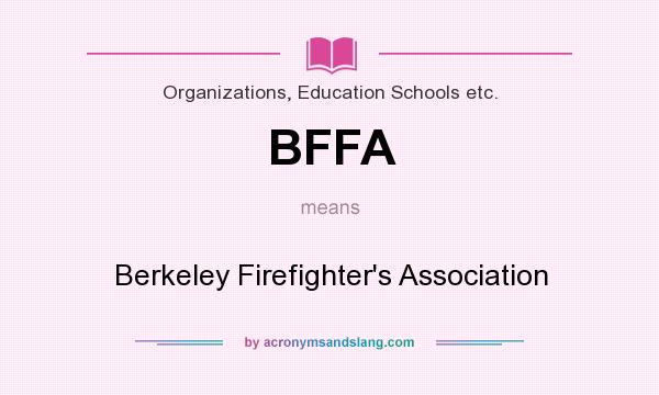 What does BFFA mean? It stands for Berkeley Firefighter`s Association