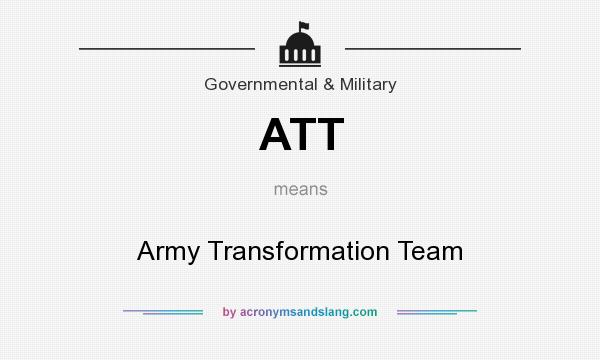 What does ATT mean? It stands for Army Transformation Team