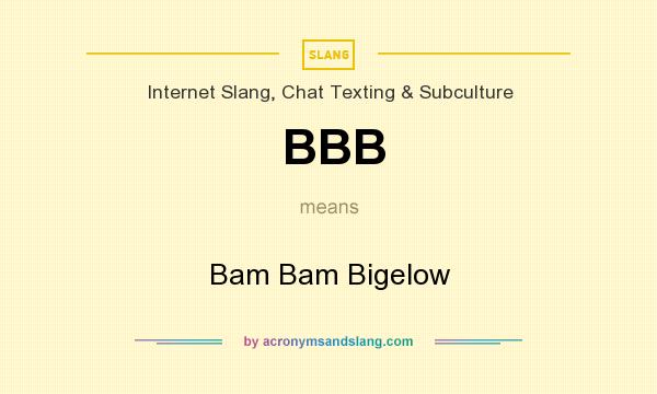 What does BBB mean? It stands for Bam Bam Bigelow