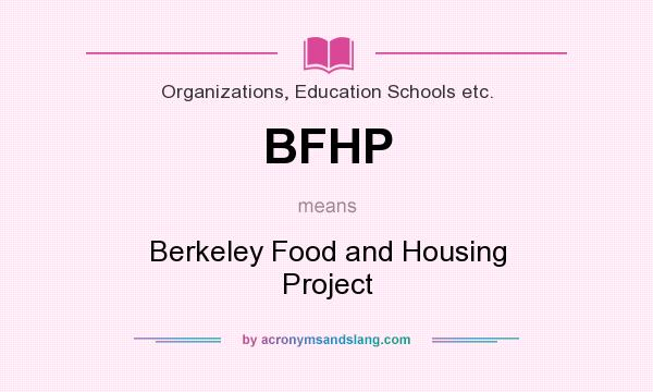 What does BFHP mean? It stands for Berkeley Food and Housing Project