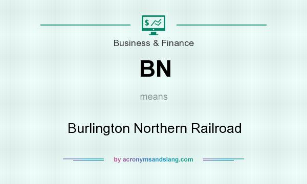 What does BN mean? It stands for Burlington Northern Railroad