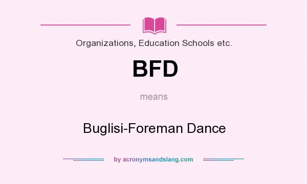 What does BFD mean? It stands for Buglisi-Foreman Dance