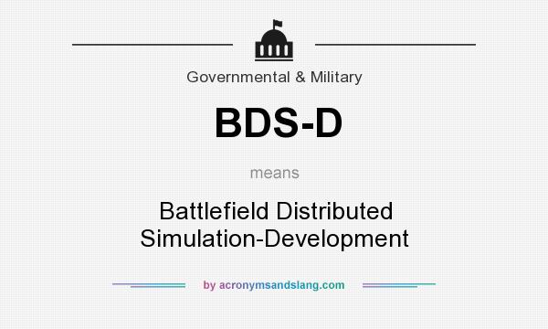 What does BDS-D mean? It stands for Battlefield Distributed Simulation-Development