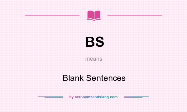 What does BS mean? It stands for Blank Sentences