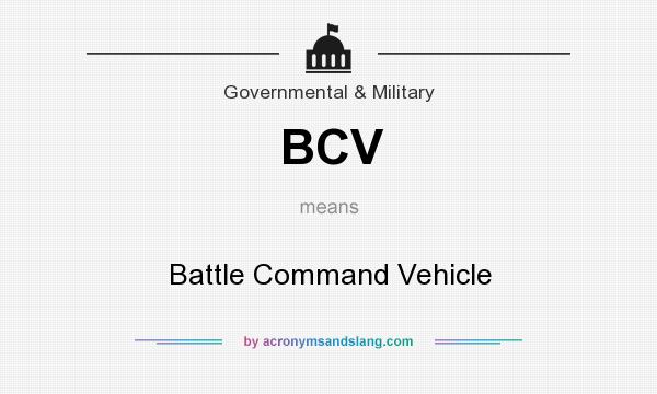 What does BCV mean? It stands for Battle Command Vehicle