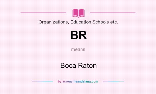 What does BR mean? It stands for Boca Raton