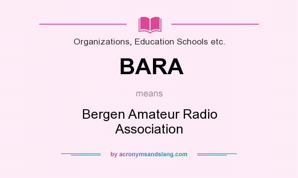 What does BARA mean? It stands for Bergen Amateur Radio Association