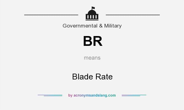 What does BR mean? It stands for Blade Rate