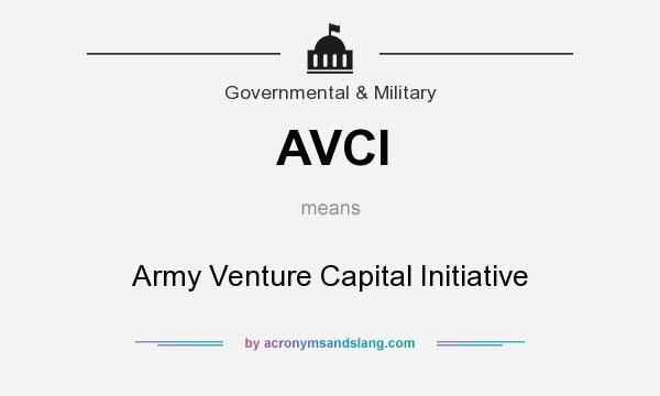 What does AVCI mean? It stands for Army Venture Capital Initiative