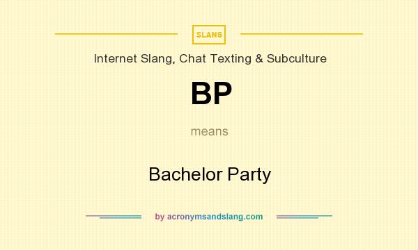 What does BP mean? It stands for Bachelor Party