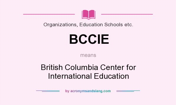 What does BCCIE mean? It stands for British Columbia Center for International Education