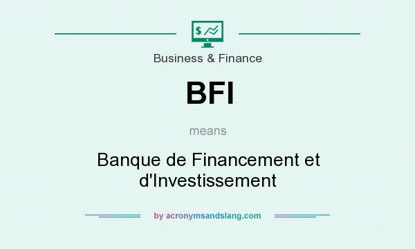 What does BFI mean? It stands for Banque de Financement et d`Investissement