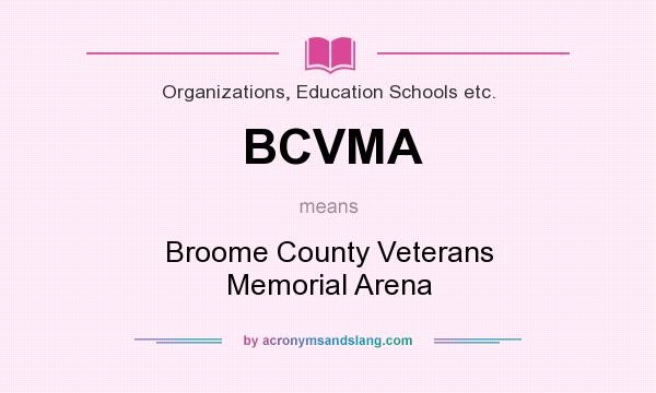 What does BCVMA mean? It stands for Broome County Veterans Memorial Arena