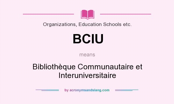 What does BCIU mean? It stands for Bibliothèque Communautaire et Interuniversitaire