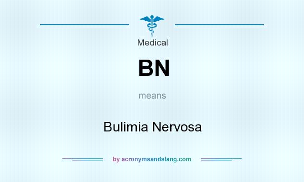 What does BN mean? It stands for Bulimia Nervosa