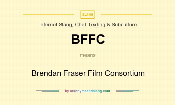 What does BFFC mean? It stands for Brendan Fraser Film Consortium