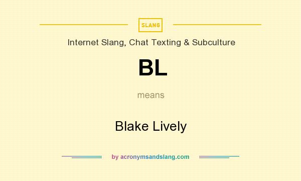 What does BL mean? It stands for Blake Lively