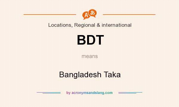 What does BDT mean? It stands for Bangladesh Taka