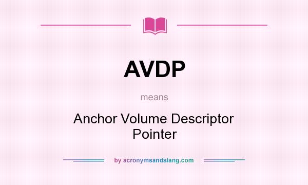 What does AVDP mean? It stands for Anchor Volume Descriptor Pointer