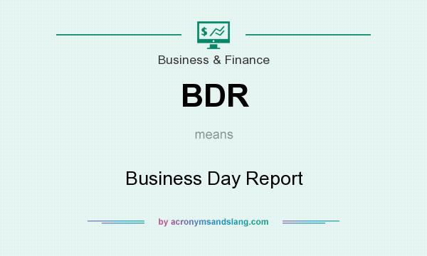 What does BDR mean? It stands for Business Day Report