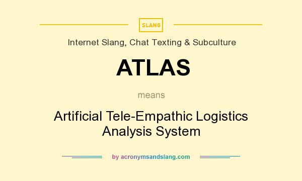 What does ATLAS mean? It stands for Artificial Tele-Empathic Logistics Analysis System