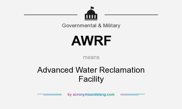 What does AWRF mean? It stands for Advanced Water Reclamation Facility