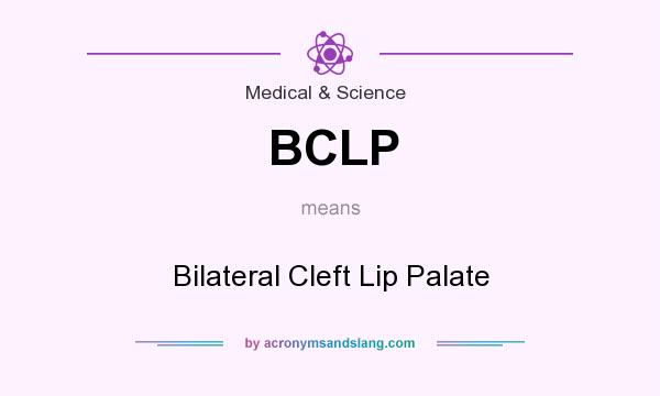What does BCLP mean? It stands for Bilateral Cleft Lip Palate