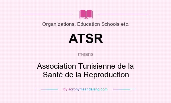What does ATSR mean? It stands for Association Tunisienne de la Santé de la Reproduction