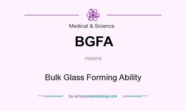 What does BGFA mean? It stands for Bulk Glass Forming Ability