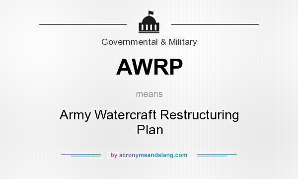What does AWRP mean? It stands for Army Watercraft Restructuring Plan