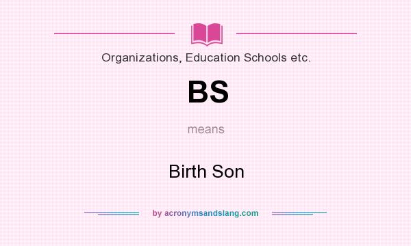 What does BS mean? It stands for Birth Son