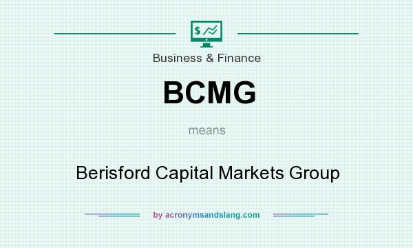 What does BCMG mean? It stands for Berisford Capital Markets Group